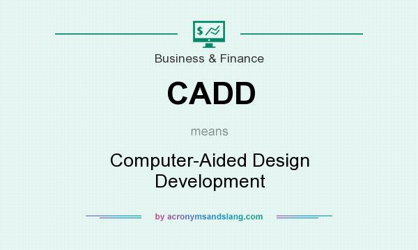 What does CADD mean? It stands for Computer-Aided Design Development