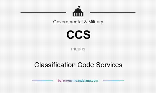 What does CCS mean? It stands for Classification Code Services
