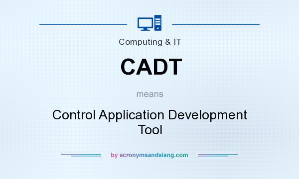 What does CADT mean? It stands for Control Application Development Tool