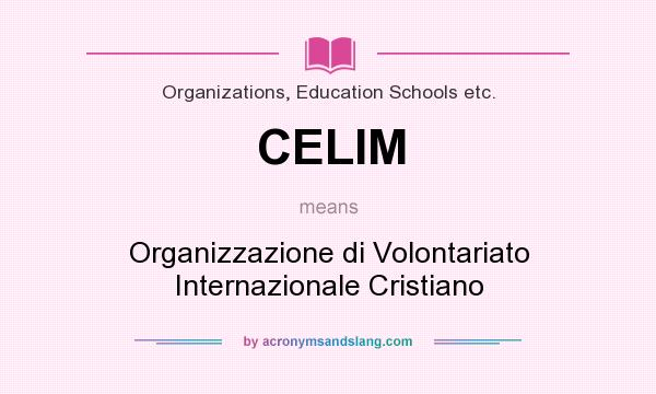What does CELIM mean? It stands for Organizzazione di Volontariato Internazionale Cristiano