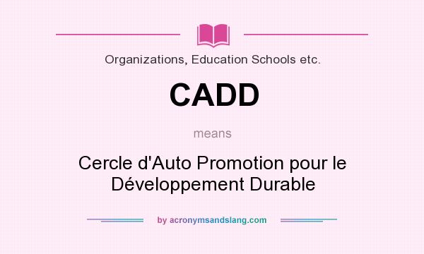 What does CADD mean? It stands for Cercle d`Auto Promotion pour le Développement Durable