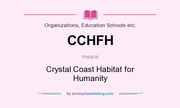 What does CCHFH mean? It stands for Crystal Coast Habitat for Humanity