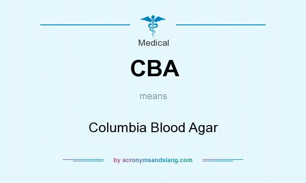 What does CBA mean? It stands for Columbia Blood Agar