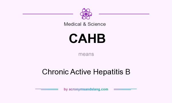 What does CAHB mean? It stands for Chronic Active Hepatitis B
