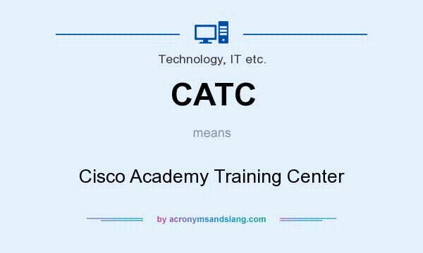 What does CATC mean? It stands for Cisco Academy Training Center