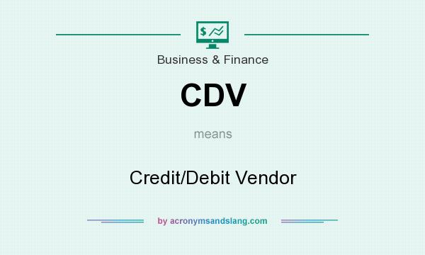 What does CDV mean? It stands for Credit/Debit Vendor