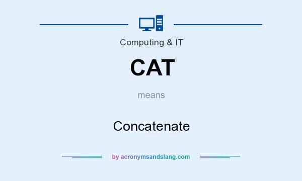 What does CAT mean? It stands for Concatenate