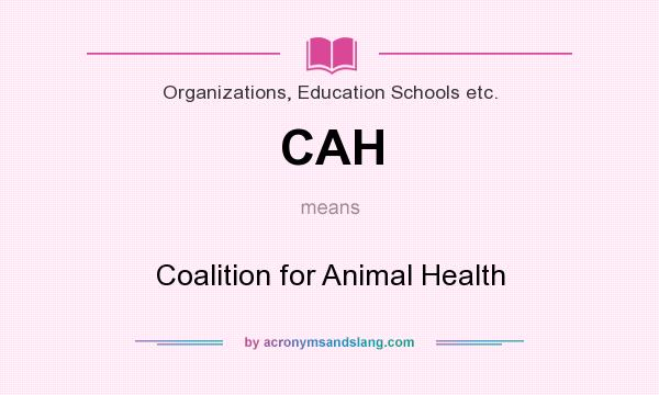 What does CAH mean? It stands for Coalition for Animal Health
