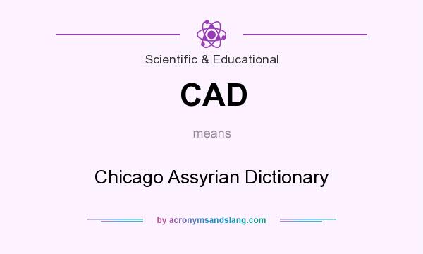 What does CAD mean? It stands for Chicago Assyrian Dictionary