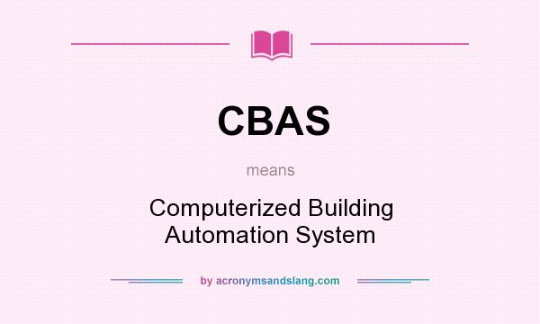 What does CBAS mean? It stands for Computerized Building Automation System