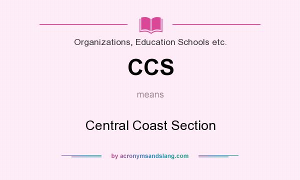 What does CCS mean? It stands for Central Coast Section