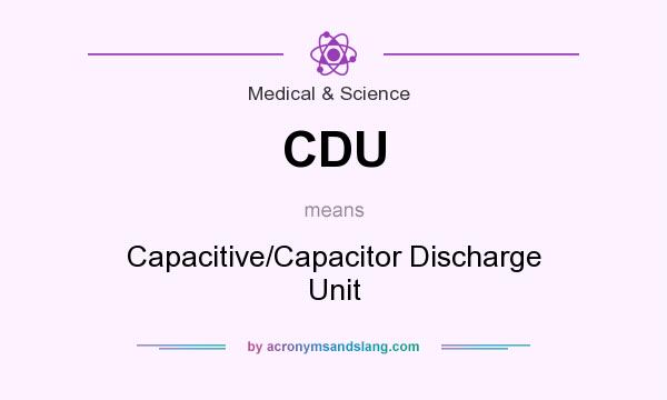 What does CDU mean? It stands for Capacitive/Capacitor Discharge Unit