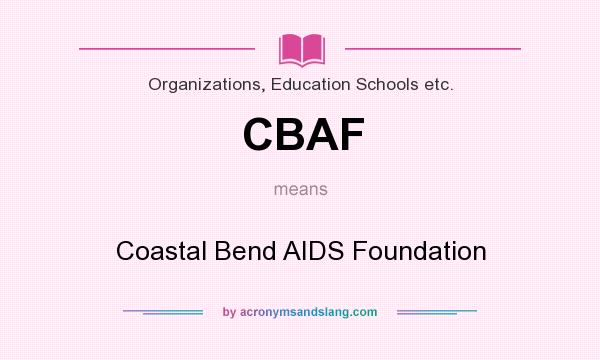 What does CBAF mean? It stands for Coastal Bend AIDS Foundation
