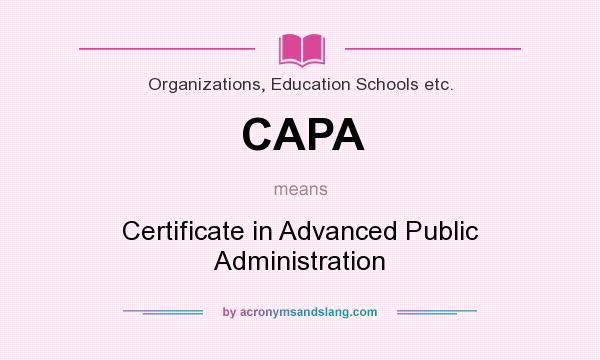 What does CAPA mean? It stands for Certificate in Advanced Public Administration