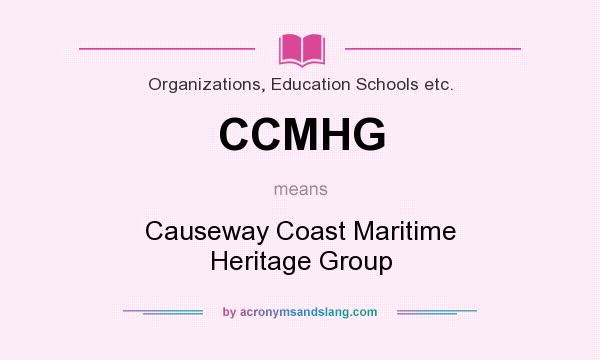 What does CCMHG mean? It stands for Causeway Coast Maritime Heritage Group