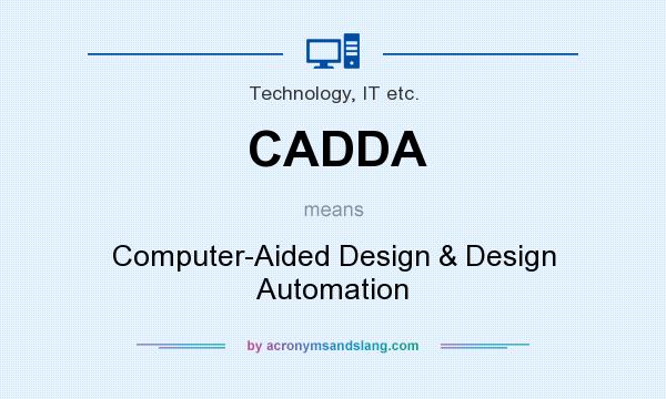 What does CADDA mean? It stands for Computer-Aided Design & Design Automation