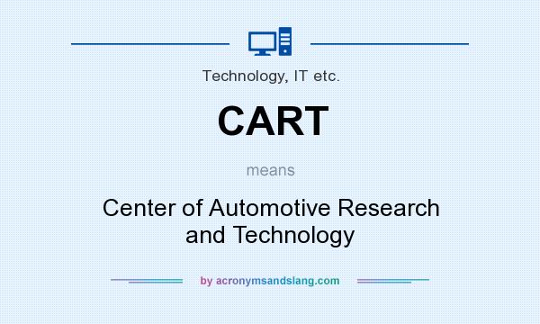 What does CART mean? It stands for Center of Automotive Research and Technology