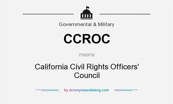 What does CCROC mean? It stands for California Civil Rights Officers` Council