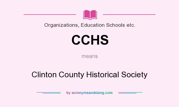 What does CCHS mean? It stands for Clinton County Historical Society