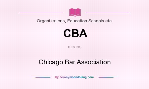 What does CBA mean? It stands for Chicago Bar Association