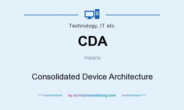 What does CDA mean? It stands for Consolidated Device Architecture