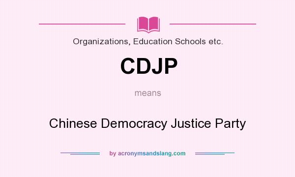 What does CDJP mean? It stands for Chinese Democracy Justice Party
