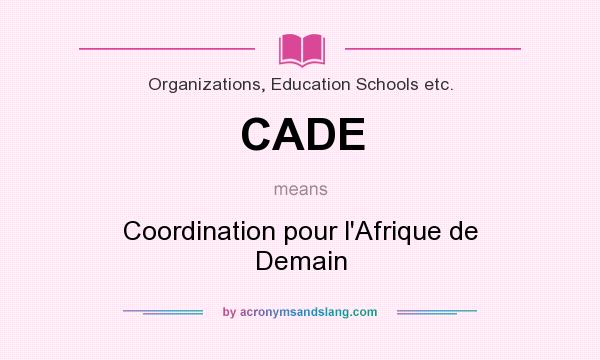 What does CADE mean? It stands for Coordination pour l`Afrique de Demain