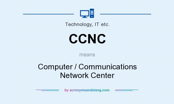 What does CCNC mean? It stands for Computer / Communications Network Center
