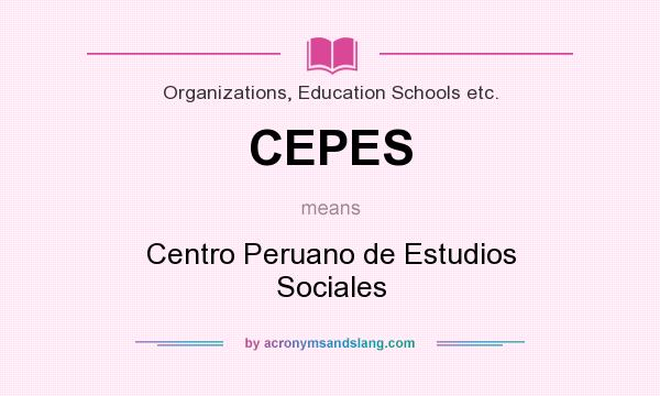 What does CEPES mean? It stands for Centro Peruano de Estudios Sociales