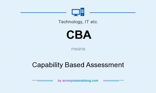 What does CBA mean? It stands for Capability Based Assessment
