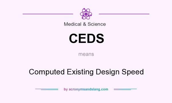 What does CEDS mean? It stands for Computed Existing Design Speed