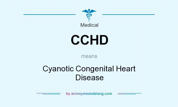 What does CCHD mean? It stands for Cyanotic Congenital Heart Disease