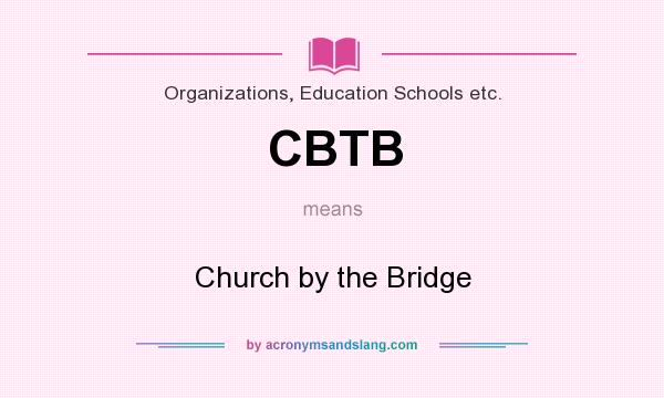 What does CBTB mean? It stands for Church by the Bridge