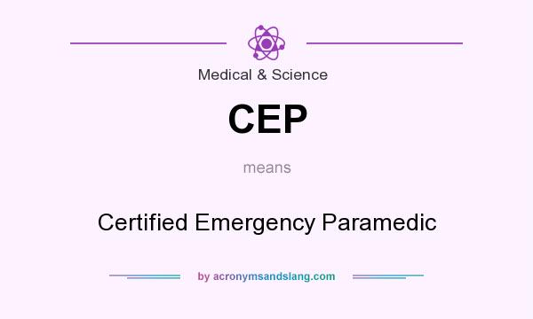 What does CEP mean? It stands for Certified Emergency Paramedic