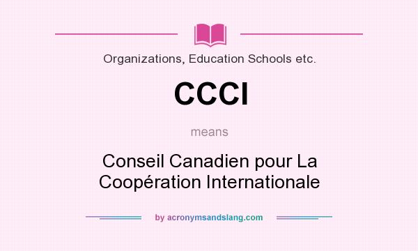 What does CCCI mean? It stands for Conseil Canadien pour La Coopération Internationale