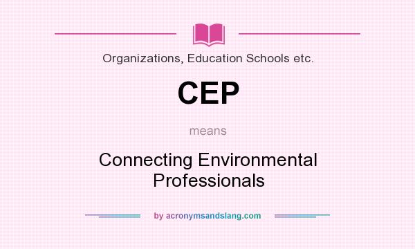 What does CEP mean? It stands for Connecting Environmental Professionals