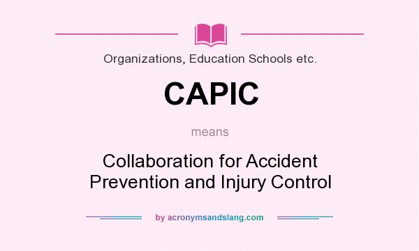 What does CAPIC mean? It stands for Collaboration for Accident Prevention and Injury Control
