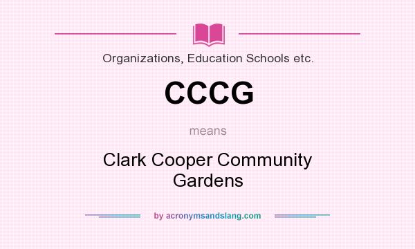 What does CCCG mean? It stands for Clark Cooper Community Gardens