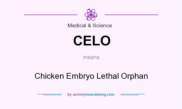 What does CELO mean? It stands for Chicken Embryo Lethal Orphan