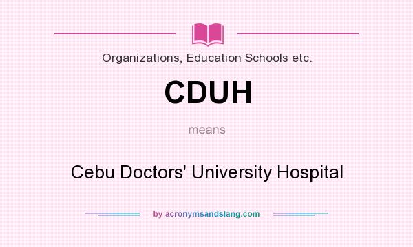 What does CDUH mean? It stands for Cebu Doctors` University Hospital
