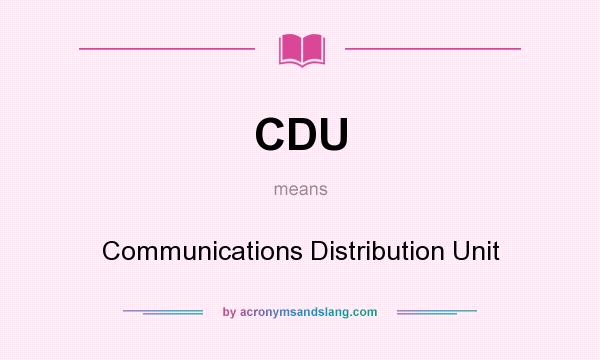 What does CDU mean? It stands for Communications Distribution Unit