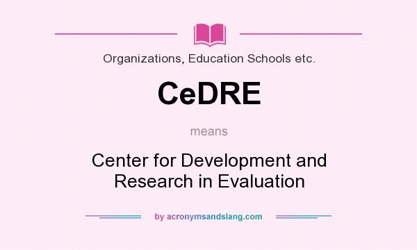 What does CeDRE mean? It stands for Center for Development and Research in Evaluation