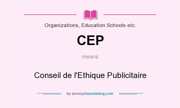 What does CEP mean? It stands for Conseil de l`Ethique Publicitaire