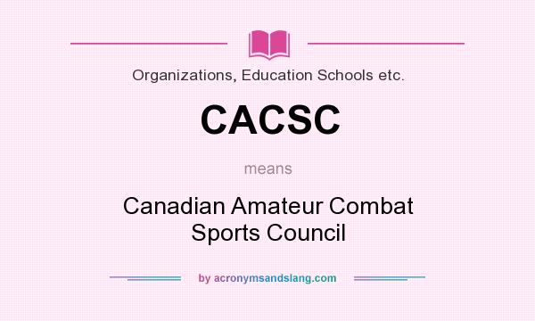 What does CACSC mean? It stands for Canadian Amateur Combat Sports Council