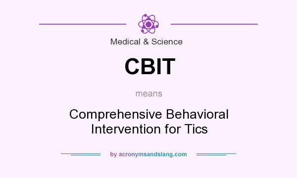 What does CBIT mean? It stands for Comprehensive Behavioral Intervention for Tics