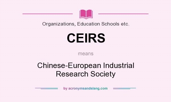 What does CEIRS mean? It stands for Chinese-European Industrial Research Society
