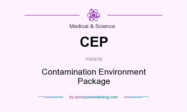 What does CEP mean? It stands for Contamination Environment Package