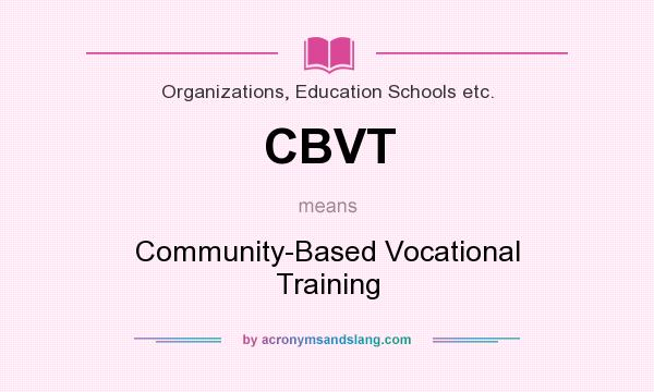 What does CBVT mean? It stands for Community-Based Vocational Training