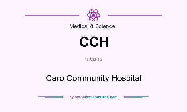 What does CCH mean? It stands for Caro Community Hospital