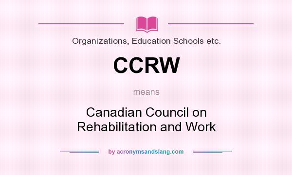 What does CCRW mean? It stands for Canadian Council on Rehabilitation and Work